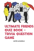 Ultimate Friends Quiz Book - Trivia Question Game 1679411780 Book Cover