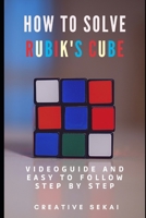 How To Solve Rubik's Cube : Videoguide and Easy To Follow Step by Step B09174X2TV Book Cover