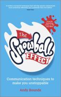 The Snowball Effect: Communication Techniques to Make You Unstoppable 085708397X Book Cover