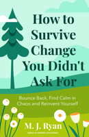 How to Survive Change ...You Didn't Ask for: Bounce Back, Find Calm in Chaos, and Reinvent Yourself 157324600X Book Cover