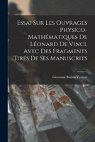 Essai Sur Les Ouvrages Physico-Mathematiques De Leonard De Vinci, Avec Des Fragmens Tires De Ses Manuscrits, Apportes De L'Italie (1797) 101712941X Book Cover