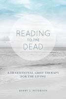 Reading to the Dead: A Transitional Grief Therapy for the Living: (A Gnostic Audio Selection, Includes Free Access to Streaming Audio Book) 0991091418 Book Cover
