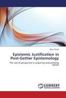 Epistemic Justification in Post-Gettier Epistemology: The role of perspective in acquiring and justifying beliefs 3659311049 Book Cover