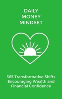 Daily Money Mindset: 365 Transformative Shifts Encouraging Stability, Wealth, and Financial Confidence (The Daily Transformation Collection) B0G62H3DJ7 Book Cover