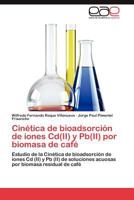 Cinetica de Bioadsorcion de Iones CD(II) y PB(II) Por Biomasa de Cafe 3659054356 Book Cover