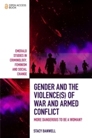 Gender and the Violence(s) of War and Armed Conflict: More Dangerous to be a Woman? 1787691160 Book Cover