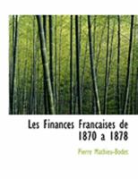 Les Finances Francaises de 1870 aAn 1878 (Large Print Edition) 0559007604 Book Cover