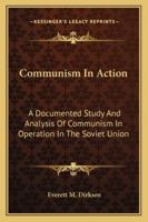 Communism In Action: A Documented Study And Analysis Of Communism In Operation In The Soviet Union 1432630377 Book Cover