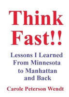 Think Fast!! Lessons I Learned From Minnesota to Manhattan and Back B0F8N59SWS Book Cover