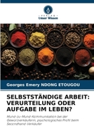 Selbstständige Arbeit: Verurteilung Oder Aufgabe Im Leben? (German Edition) 6207959523 Book Cover