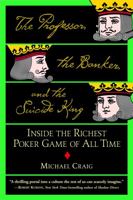 Professor, the Banker, and the Suicide King, The: Inside the Richest Poker Game of All Time 0446694975 Book Cover