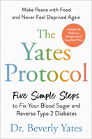 The Yates Protocol: Five Simple Steps to Fix Your Blood Sugar and Reverse Type 2 Diabetes 0593852990 Book Cover