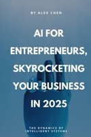 AI for Entrepreneurs: Skyrocketing Your Business in 2025: 30-Day AI Plan for Startups, UK, US, Dubai on a $0 Budget B0FF3681N1 Book Cover