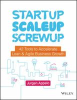 Startup, Scaleup, Screwup: 42 Tools to Accelerate Lean and Agile Business Growth 111952685X Book Cover