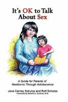 It's Ok to Talk about Sex: A Guide for Parents of Newborns Through Adolescence 1463563264 Book Cover