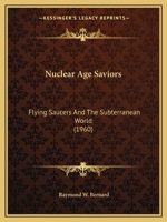 Nuclear Age Saviors: Flying Saucers And The Subterranean World 1162556625 Book Cover