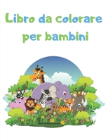 Libro da colorare per bambini: Animali da fattoria, animali della giungla, animali marini, animali della foresta (Italian Edition) 1670065170 Book Cover