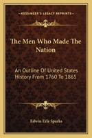 The Men Who Made The Nation: An Outline Of United States History From 1760 To 1865 9353808618 Book Cover