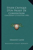 Etude Critique D'Un Projet De Convention: Concernant La Solution (1902) 1168035791 Book Cover