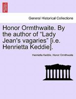 Honor Ormthwaite. By the author of "Lady Jean's vagaries" [i.e. Henrietta Keddie]. 1241217742 Book Cover