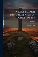A General And Historical View Of Christianity B0FK9S7G4S Book Cover