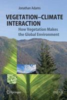 Vegetation-Climate Interaction: How Vegetation Makes the Global Environment (Springer Praxis Books / Environmental Sciences) 3642269052 Book Cover