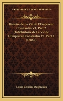 Histoire de La Vie de L'Empereur Constantin V1, Part 2 (1686) 1104762579 Book Cover