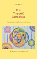 Kuin Ympyrää Spiraalissa: Matkalla autismin kirjolla olevan henkilön kanssa 9523302833 Book Cover