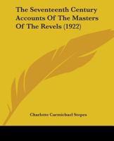 The Seventeenth Century Accounts of the Masters of the Revels (1922) 0548730423 Book Cover