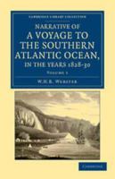 Narrative of a Voyage to the Southern Atlantic Ocean in the Years 1828, 29, 30: Performed in H. M. Sloop Chanticleer, Under the Command of the Late Captain Henry Foster, F. R. S. &C. by Order of the L 0344180565 Book Cover