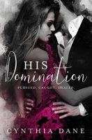 His Domination: The Absolute Trilogy: An Alpha Billionaire Romance 0692541004 Book Cover