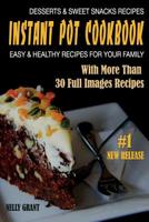 Instant Pot Cookbook: Desserts & Sweet Snacks Recipes Easy & Healthy Recipes for Your Family 1977891594 Book Cover