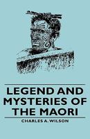 Legend and Mysteries of the Maori 1406789186 Book Cover
