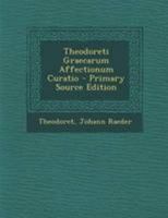 Theodoreti Graecarum Affectionum Curatio 1018488650 Book Cover