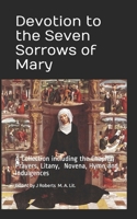 Devotion to the Seven Sorrows of Mary: A Collection including the Chaplet, Prayers, Litany, Hymn and Indulgences B08TQG37MD Book Cover