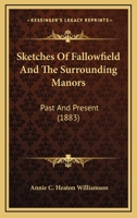 Sketches Of Fallowfield And The Surrounding Manors: Past And Present 124131764X Book Cover