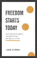 Freedom Starts Today: Overcoming Struggles and Addictions One Day at a Time 1540900622 Book Cover