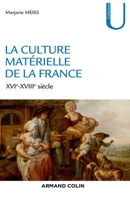 La culture matérielle de la France - XVIe-XVIIIe siècle: XVIe-XVIIIe siècle 2200286562 Book Cover