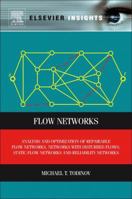 Flow Networks: Analysis and optimization of repairable flow networks, networks with disturbed flows, static flow networks and reliability networks 0123983967 Book Cover