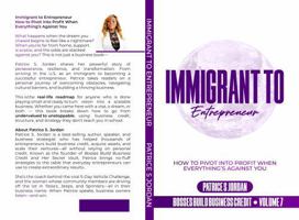 Immigrant To Entrepreneur: How to Pivot into Profit When Everything’s Against You (Bosses Build Business Credit) B0F9XVYKNL Book Cover