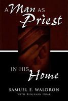 A Man as Priest in His Home 0980217970 Book Cover