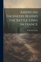 American engineers behind the battle lines in France - Primary Source Edition 1021460370 Book Cover
