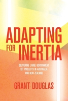 Adapting for Inertia: Delivering Large Government ICT Projects in Australia and New Zealand 1760466093 Book Cover