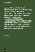 Grundriss Der Technologie, Oder Anleitung Zur Rationellen Kenntni� Und Beurtheilung Derjenigen K�nste, Fabriken, Manufacturen Und Handwerke, Welche Mit Der Landwirthschaft, So Wie Der Kameral- Und Pol 3111233626 Book Cover