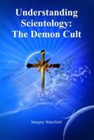 Understanding Scientology: The Demon Cult 0557109264 Book Cover