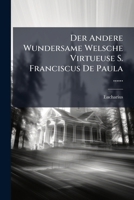 Der Andere Wundersame Welsche Virtueuse S. Franciscus De Paula ...... 1247451135 Book Cover
