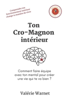 Ton Cro-Magnon intérieur: Comment faire équipe avec ton mental pour créer une vie qui te va bien ? (French Edition) B0GJFXVB91 Book Cover