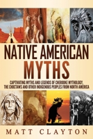 Native American Myths: Captivating Myths and Legends of Cherokee Mythology, the Choctaws and Other Indigenous Peoples from North America B08QWBY31B Book Cover