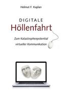 Digitale Höllenfahrt: Zum Katastrophenpotential virtueller Kommunikation 3844818812 Book Cover