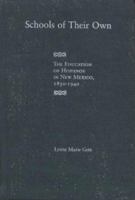 Schools of Their Own: The Education of Hispanos in New Mexico : 1850 -1940 0826318126 Book Cover